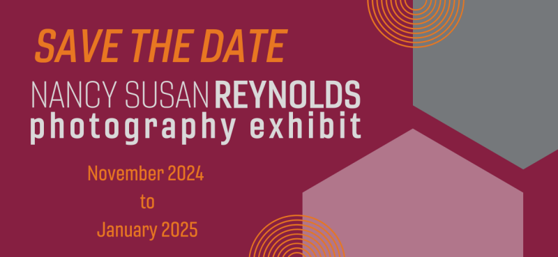 graphic: save the date; Nancy Susan Reynolds photography exhibit; November 2024 to January 2025